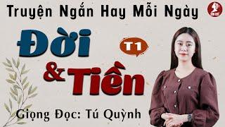 Truyện Ngắn Hay Mỗi Ngày - Đời Và Tiền Tập 1 - Tú Quỳnh diễn đọc vừa nghe vừa gật gù khen hay