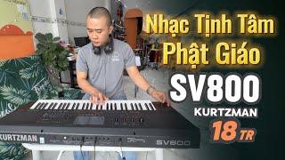 Thử Nghe Nhạc Tịnh Tâm Phật Giáo - Đàn KURTZMAN SV800 Giá 18Triệu || THIỆN ORGAN