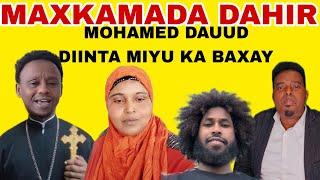 MAXKAMADA DAHIR KIIS XASAASI AH MOHMED DAUUD MIYAA DIINTA KA BAXAAY ADKAATAY 