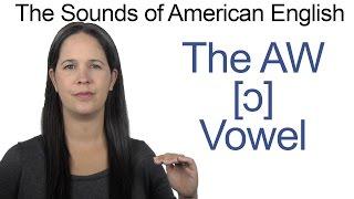 American English - AW [ɔ] Vowel - How to make the AW Vowel