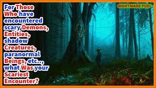 For those who have encountered demons, entities, shadow creatures, the paranormal, etc, what was it?