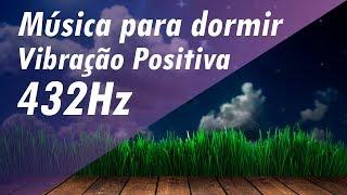 FREQUÊNCIA 432Hz  MÚSICA PARA DORMIR E RELAXAR - MÚSICA PARA AUMENTAR VIBRAÇÃO POSITIVA #432hz