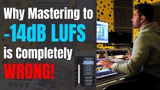 Why Mastering to -14dB LUFS is Completely WRONG - Advanced Mixing & Mastering