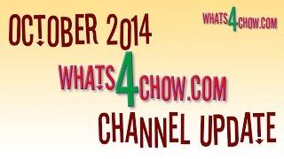 Whats4Chow Channel Update October 2014