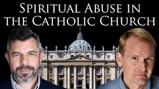 Spiritual Abuse in the Catholic Church with Joseph Sciambra and Dr. Taylor Marshall