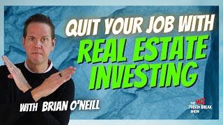 How to Quit Your Job With Real Estate Investing, with Brian O’Neill