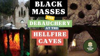 The Hellfire Caves - Black Masses, Debauchery, and Scandal with the Hellfire Club