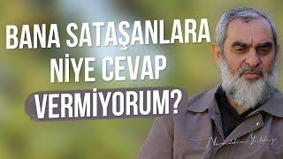 BANA SATAŞANLARA NİYE CEVAP VERMİYORUM? | Nureddin Yıldız