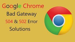 Error 504 & 502 Bad Gateway Chrome in Windows, How to Fix || 2020 (2 Solutions)