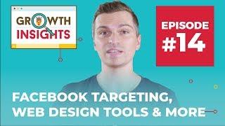 Incredible Facebook Targeting, Web Design Tools & More | Growth Insights #14