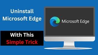 How to Uninstall Microsoft Edge On Windows 10 & 11 Fast & Easy