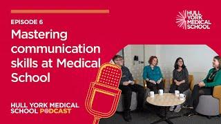 Ep 6: Mastering communication skills at Medical School