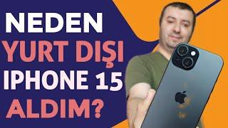 Neden Yurt Dışı IPHONE 15 Aldım? Alırken Kullanırken Nelere Dikkat Edilmeli?