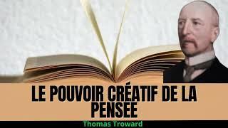 "Le Pouvoir Créatif de la Pensée : Nouvelle Partie des Conférences Dore de Thomas Troward"