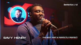 BetterSound Live - Savy Henry: The Best Part & Perfectly Perfect