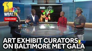 Art exhibit curators preview Baltimore Met Gala