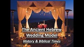 The Ancient Hebrew Wedding Model - Part 1: History & Biblical Times