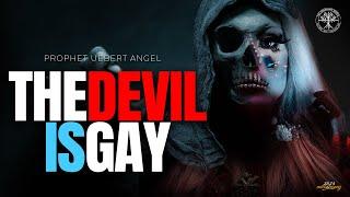 THE DEVIL IS GAY | Prophet Uebert Angel