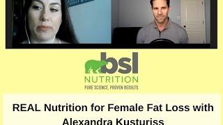 The Real Truth about Female Fat Loss with Alexandra Kusturiss - BSL Nutrition