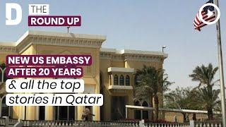 New US embassy after 20 years & all the top stories in Qatar | 10 May 2022