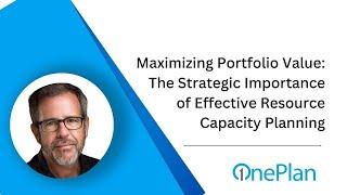 Maximizing Portfolio Value The Strategic Importance of Effective Resource Capacity Planning