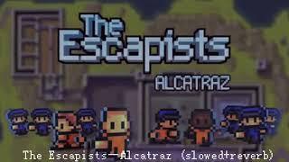 The Escapists—Alcatraz (slowed+reverb)