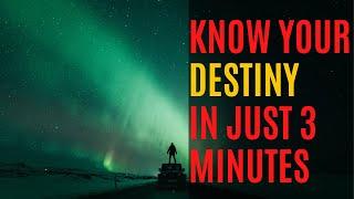 UNDERSTAND YOUR DESTINY IN JUST 3 MINUTES!!!