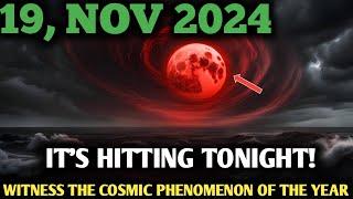 It's Coming! Nov 19, 2024 | Super Full Moon Hitting Geomagnetic Storm! : Next 24 Hours Very Crucial!