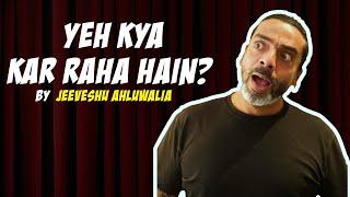 Yeh Kya Kar Raha Hain? - Stand Up Comedy by Jeeveshu Ahluwalia