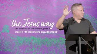 The Last Word on Judgment | 1-5-25 | Matt Summers | The Jesus Way: Part 3, Week 1