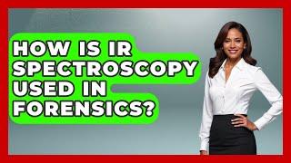 How Is IR Spectroscopy Used In Forensics? - Law Enforcement Insider