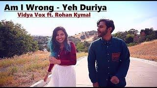 Nico & Vinz - Am I Wrong - Yeh Duriya (Vidya Vox Mashup Cover) (ft. Rohan Kymal) Lyrics (Cover Song)