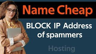 How to block  IP address of visitors in Namecheap account 2025