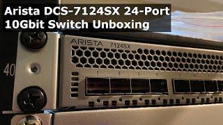 Arista DCS-7124SX 24-Port 10GbE Switch Unboxing