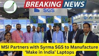 MSI Partners with Syrma SGS to Manufacture ‘Make in India’ Laptops #syrma  #syrmasgs #latestnews