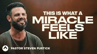 This Is What A Miracle Feels Like | Pastor Steven Furtick | Elevation Church