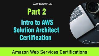 Intro to AWS Solution Architect Certification- Full Course Part two