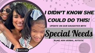 I DIDN'T KNOW SHE COULD DO THIS! / Update on our Special Needs Daughter