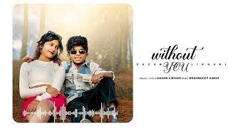 Without You - (Official Audio) - Gagan Likhari  || Brahmdeep Singh || Latest Punjabi Song 2024