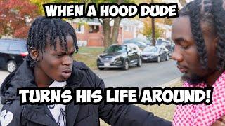 WHEN A HOOD DUDE TURNS HIS LIFE AROUND!