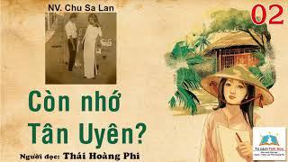 CÒN NHỚ TÂN UYÊN. Tập 02. Tác giả: NV. Chu Sa Lan. Người đọc: Thái Hoàng Phi