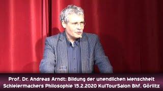 Prof. Dr. Andreas Arndt: Bildung der unendlichen Menschheit - Schleiermachers Philosophie