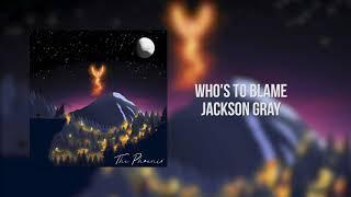 Jackson Gray - Who's to Blame? (Official Audio)