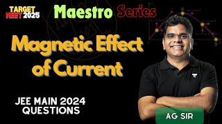 JEE Main 2024 Questions | Magnetic Effect of Current | Maestro Series | NEET 2025 | AG SIR