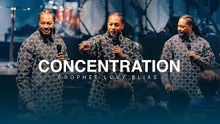 CONCENTRATION | PROPHETIC SERVICE | PROPHET LOVY L. ELIAS