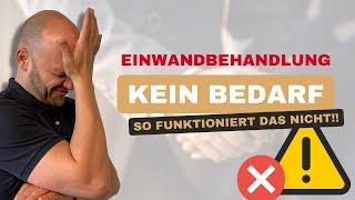 "Kein Bedarf" - Einwandbehandlung