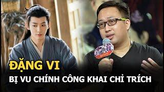 Đặng Vi bị Vu Chính “5 lần 7 lượt” công khai chỉ trích vì 1 lý do, Lưu Diệc Phi cũng không thoát nạn