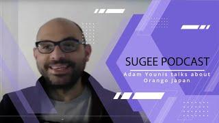 SUGEE Podcast Ep 2 | Adam Younis on Orango Japan