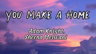Adam Knight, Sheena Melwani - You Make A Home (Lyrics)
