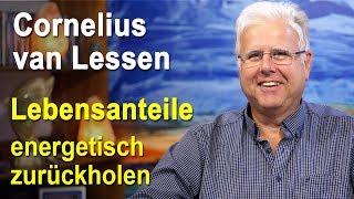 Lebensanteile energetisch zurückholen | Cornelius van Lessen